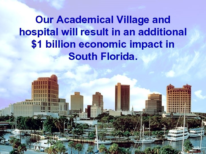 Our Academical Village and hospital will result in an additional $1 billion economic impact