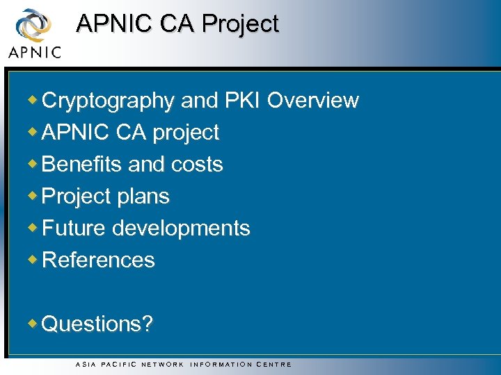 APNIC CA Project w Cryptography and PKI Overview w APNIC CA project w Benefits