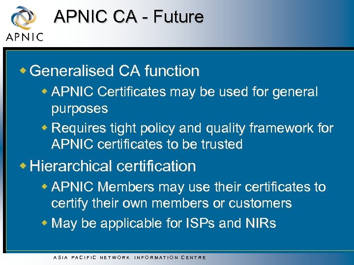 APNIC CA - Future w Generalised CA function w APNIC Certificates may be used
