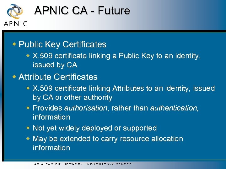 APNIC CA - Future w Public Key Certificates w X. 509 certificate linking a