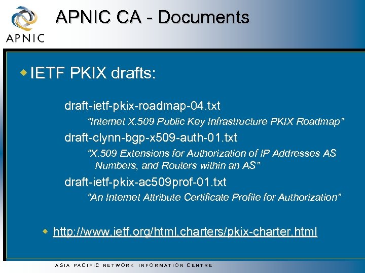 APNIC CA - Documents w IETF PKIX drafts: draft-ietf-pkix-roadmap-04. txt “Internet X. 509 Public