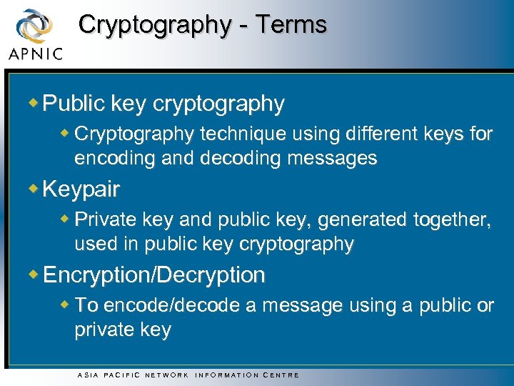 Cryptography - Terms w Public key cryptography w Cryptography technique using different keys for