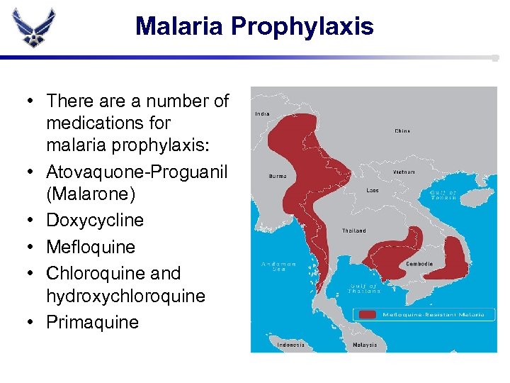 Malaria Prophylaxis • There a number of medications for malaria prophylaxis: • Atovaquone-Proguanil (Malarone)