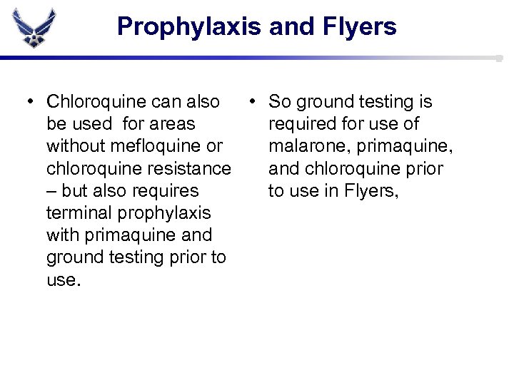 Prophylaxis and Flyers • Chloroquine can also • So ground testing is be used