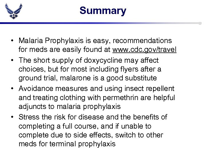 Summary • Malaria Prophylaxis is easy, recommendations for meds are easily found at www.