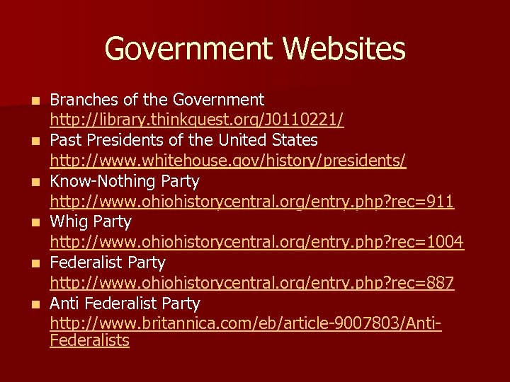 Government Websites n n n Branches of the Government http: //library. thinkquest. org/J 0110221/
