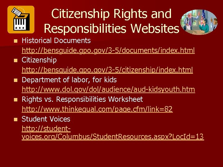 Citizenship Rights and Responsibilities Websites n n n Historical Documents http: //bensguide. gpo. gov/3