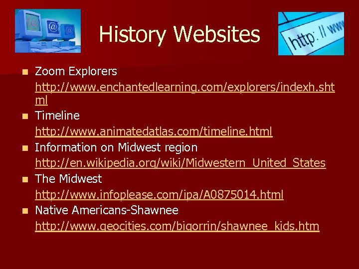 History Websites n n n Zoom Explorers http: //www. enchantedlearning. com/explorers/indexh. sht ml Timeline