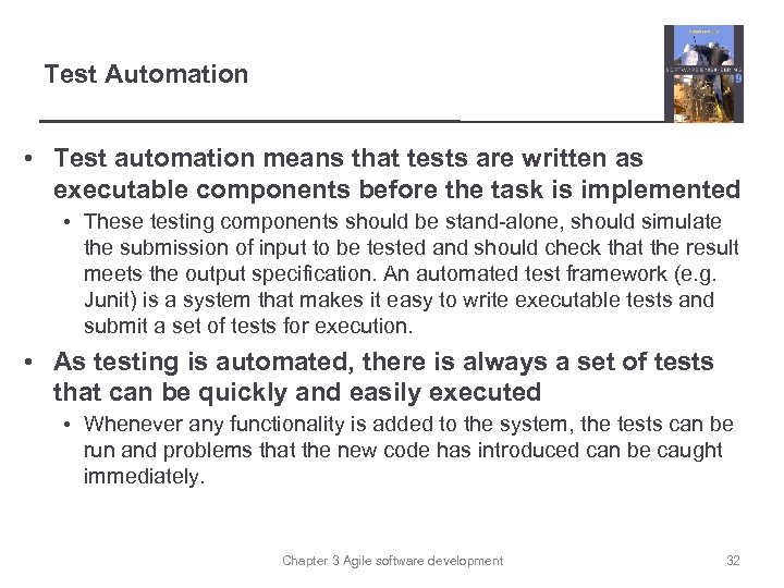 Test Automation • Test automation means that tests are written as executable components before