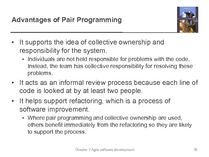 Advantages of Pair Programming • It supports the idea of collective ownership and responsibility