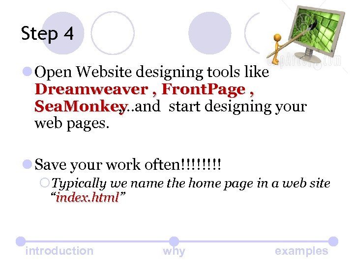 Step 4 l Open Website designing tools like Dreamweaver , Front. Page , Sea.