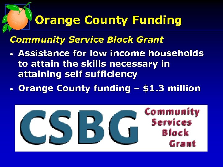 Orange County Funding Community Service Block Grant • Assistance for low income households to