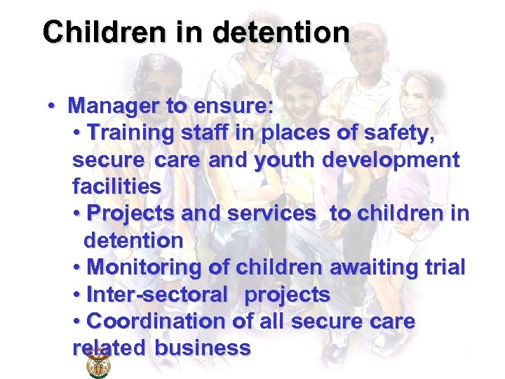 Children in detention • Manager to ensure: • Training staff in places of safety,