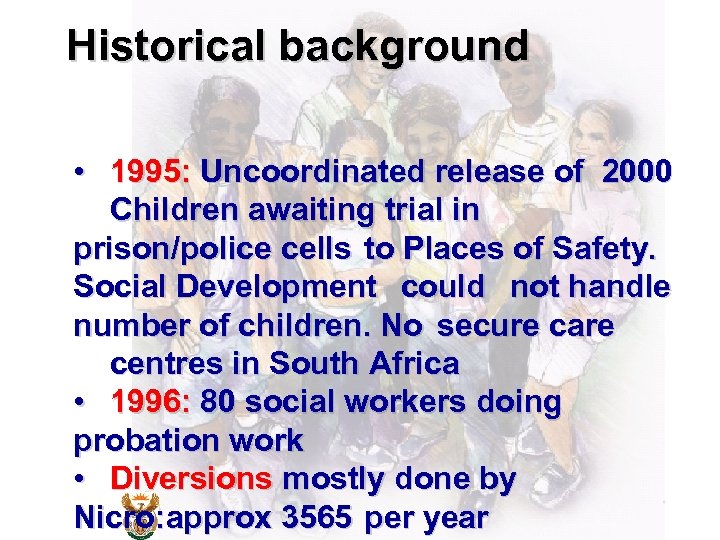 Historical background • 1995: Uncoordinated release of 2000 Children awaiting trial in prison/police cells