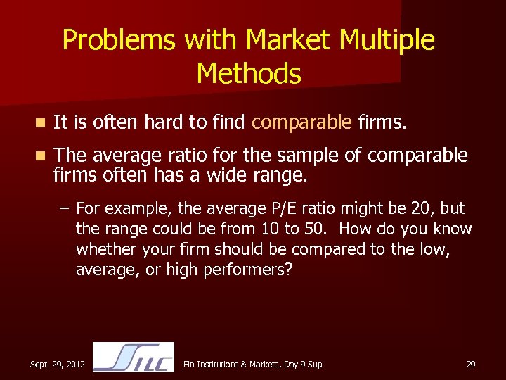 Problems with Market Multiple Methods n It is often hard to find comparable firms.