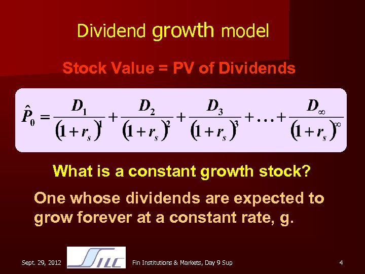 Dividend growth model Stock Value = PV of Dividends What is a constant growth