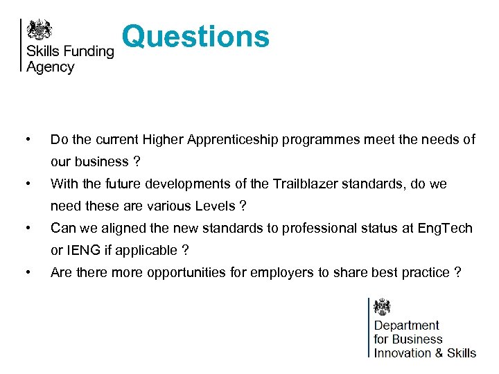 Questions • Do the current Higher Apprenticeship programmes meet the needs of our business