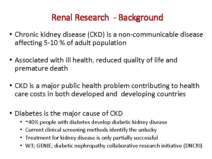 Renal Research - Background • Chronic kidney disease (CKD) is a non-communicable disease affecting