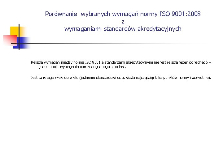 Porównanie wybranych wymagań normy ISO 9001: 2008 z wymaganiami standardów akredytacyjnych Relacja wymagań między