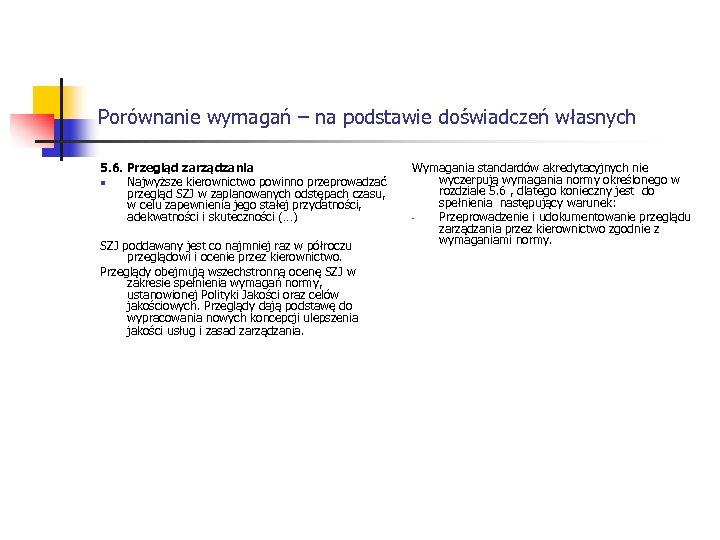 Porównanie wymagań – na podstawie doświadczeń własnych 5. 6. Przegląd zarządzania n Najwyższe kierownictwo