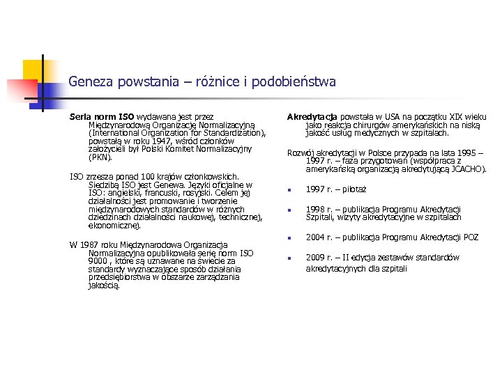 Geneza powstania – różnice i podobieństwa Seria norm ISO wydawana jest przez Międzynarodową Organizację