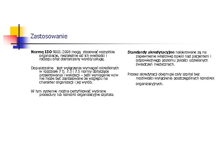 Zastosowanie Normę ISO 9001: 2008 mogą stosować wszystkie organizacje, niezależnie od ich wielkości i