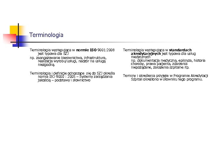 Terminologia występująca w normie ISO 9001: 2008 jest typowa dla SZJ np. zaangażowanie kierownictwa,