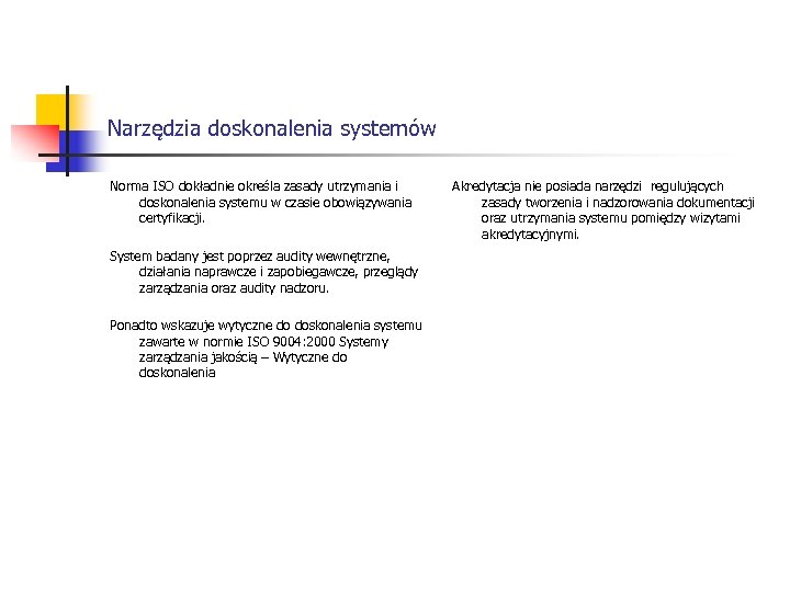 Narzędzia doskonalenia systemów Norma ISO dokładnie określa zasady utrzymania i doskonalenia systemu w czasie