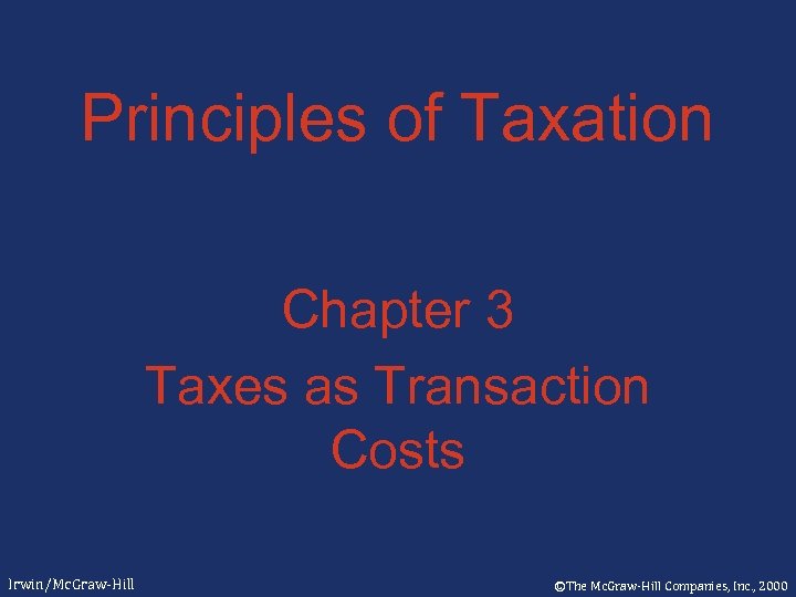 Principles of Taxation Chapter 3 Taxes as Transaction Costs Irwin/Mc. Graw-Hill ©The Mc. Graw-Hill