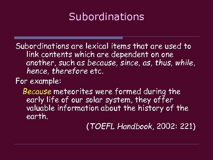 Subordinations are lexical items that are used to link contents which are dependent on