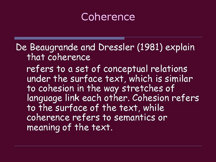 Coherence De Beaugrande and Dressler (1981) explain that coherence refers to a set of