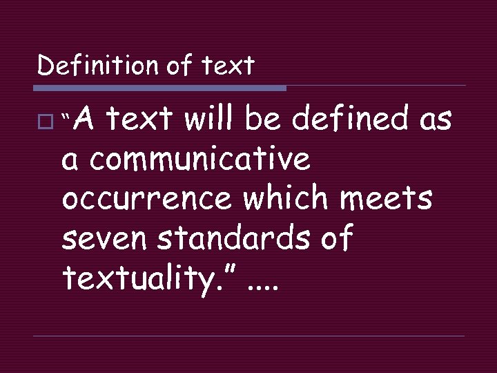 Definition of text o “A text will be defined as a communicative occurrence which