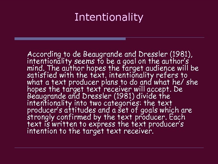 Intentionality According to de Beaugrande and Dressler (1981), intentionality seems to be a goal