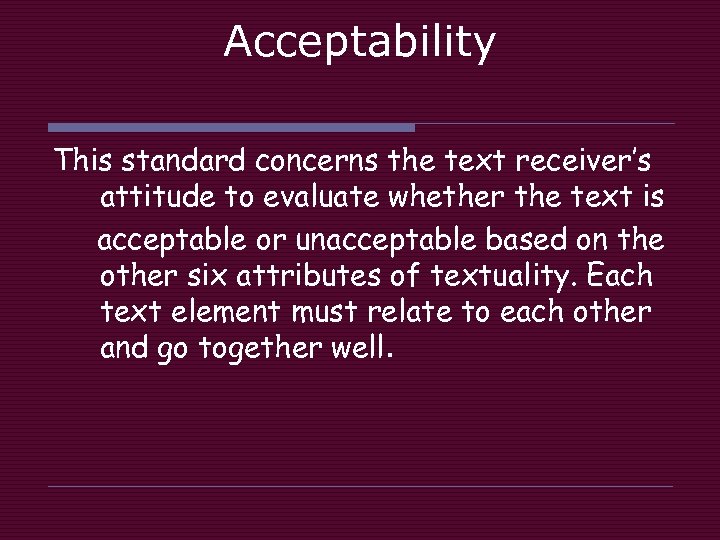 Acceptability This standard concerns the text receiver’s attitude to evaluate whether the text is