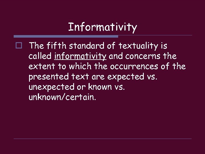 Informativity o The fifth standard of textuality is called informativity and concerns the extent