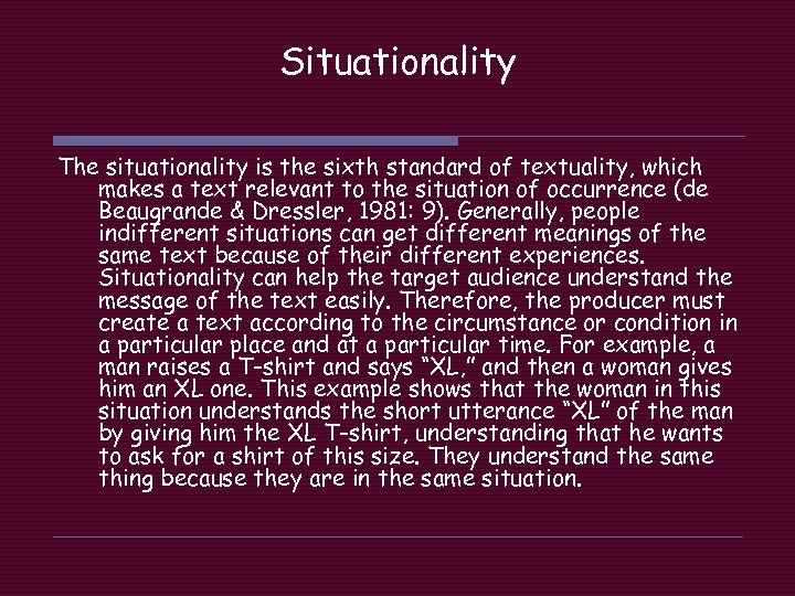 Situationality The situationality is the sixth standard of textuality, which makes a text relevant