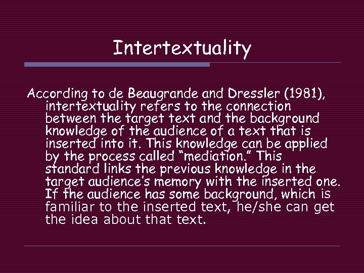 Intertextuality According to de Beaugrande and Dressler (1981), intertextuality refers to the connection between