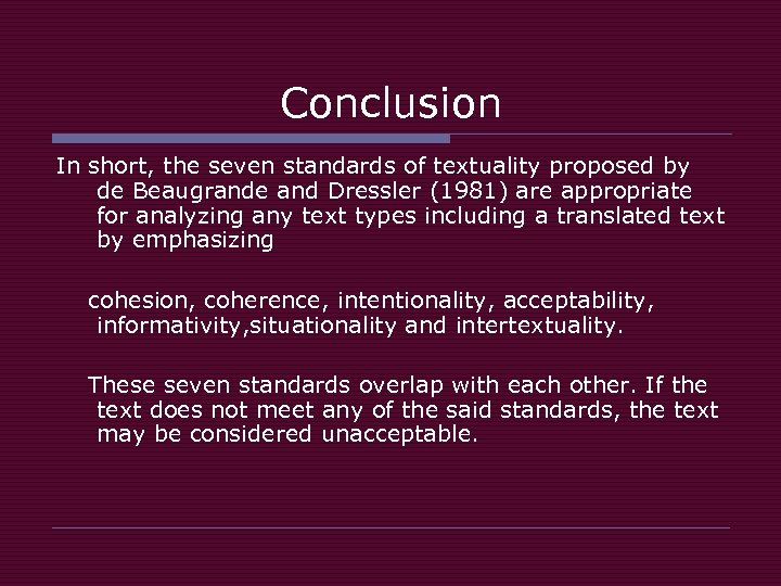 Conclusion In short, the seven standards of textuality proposed by de Beaugrande and Dressler