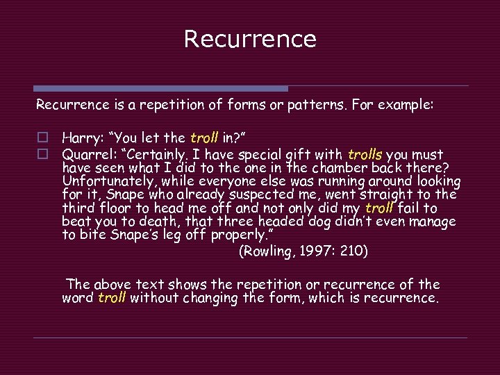 Recurrence is a repetition of forms or patterns. For example: o Harry: “You let