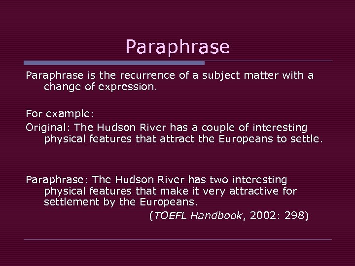 Paraphrase is the recurrence of a subject matter with a change of expression. For