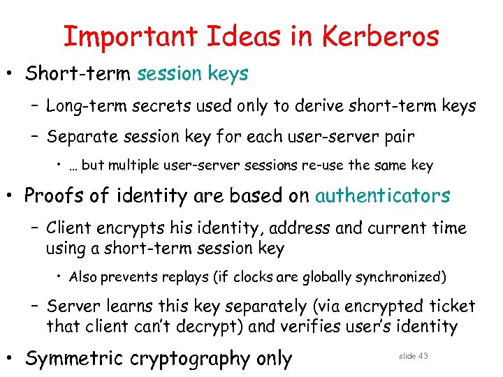 Important Ideas in Kerberos • Short-term session keys – Long-term secrets used only to