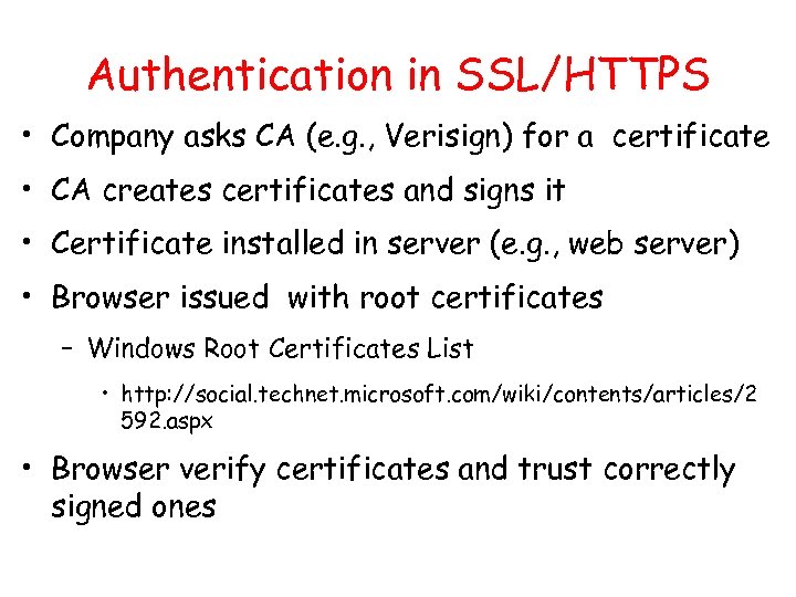 Authentication in SSL/HTTPS • Company asks CA (e. g. , Verisign) for a certificate