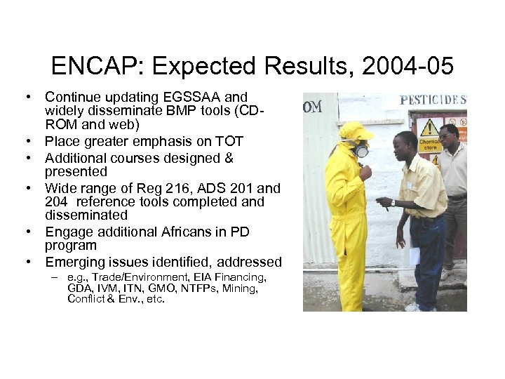 ENCAP: Expected Results, 2004 -05 • Continue updating EGSSAA and widely disseminate BMP tools