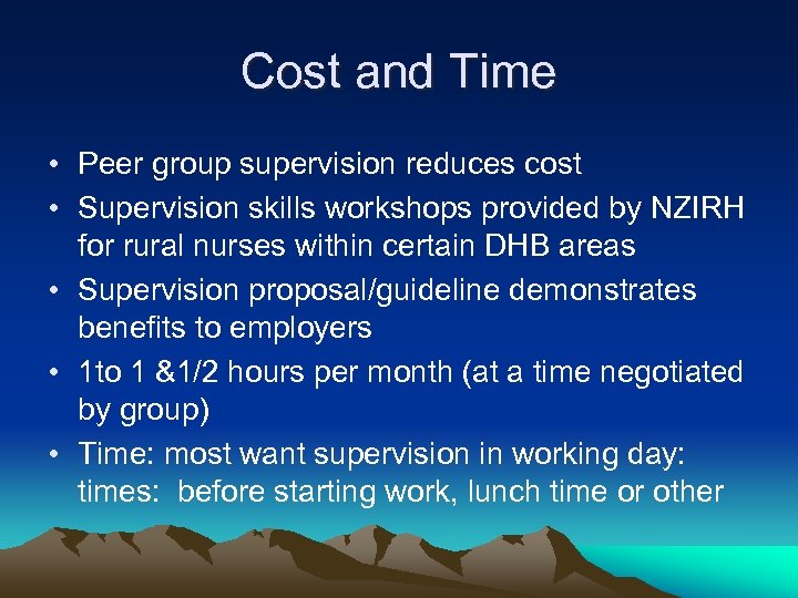 Cost and Time • Peer group supervision reduces cost • Supervision skills workshops provided