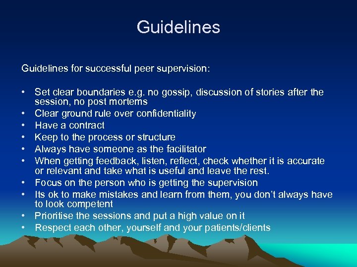 Guidelines for successful peer supervision: • Set clear boundaries e. g. no gossip, discussion