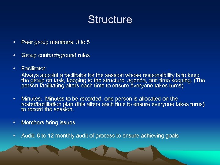 Structure • Peer group members: 3 to 5 • Group contract/ground rules • Facilitator: