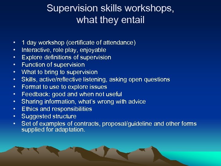 Supervision skills workshops, what they entail • • • 1 day workshop (certificate of