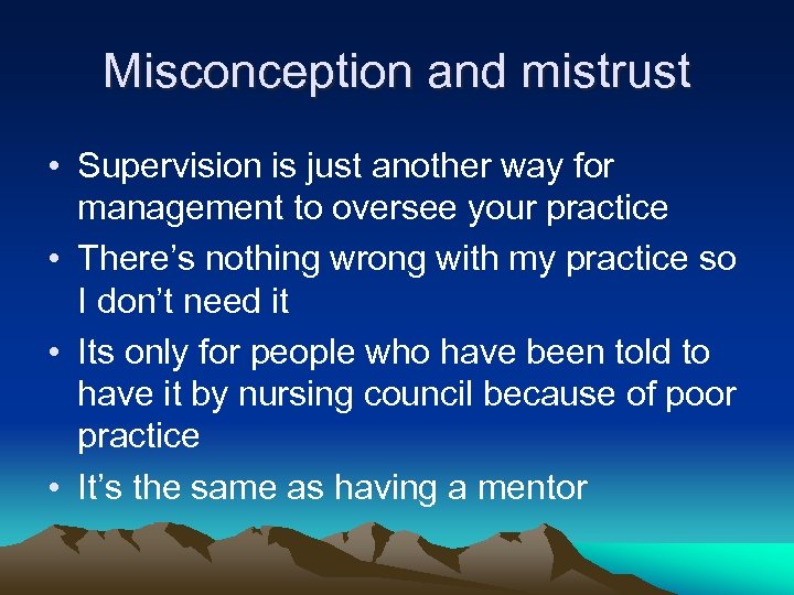 Misconception and mistrust • Supervision is just another way for management to oversee your