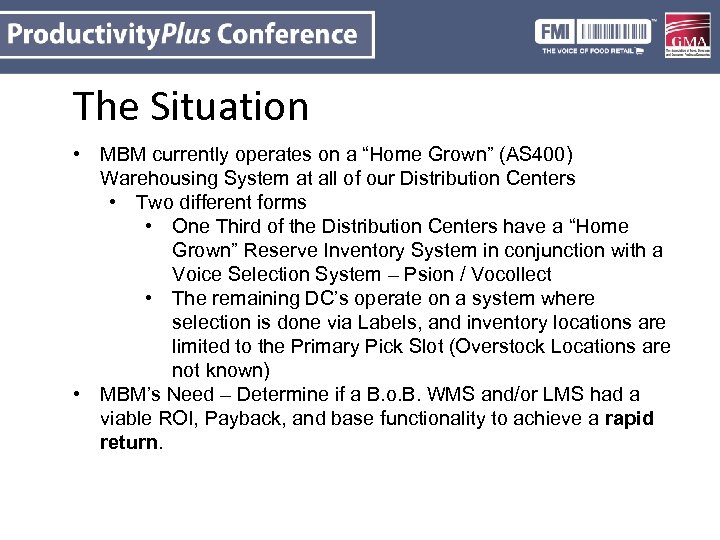 The Situation • MBM currently operates on a “Home Grown” (AS 400) Warehousing System