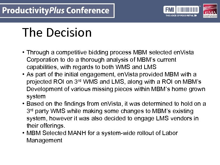 The Decision • Through a competitive bidding process MBM selected en. Vista Corporation to